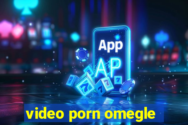 video porn omegle